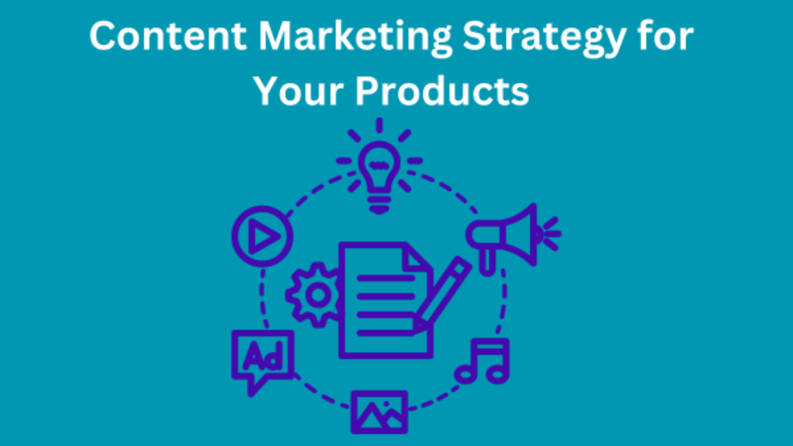 Content Marketing Strategy for Your Products