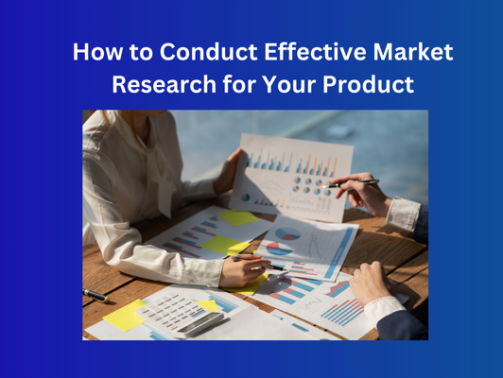 How to Conduct Effective Market Research for Your Product