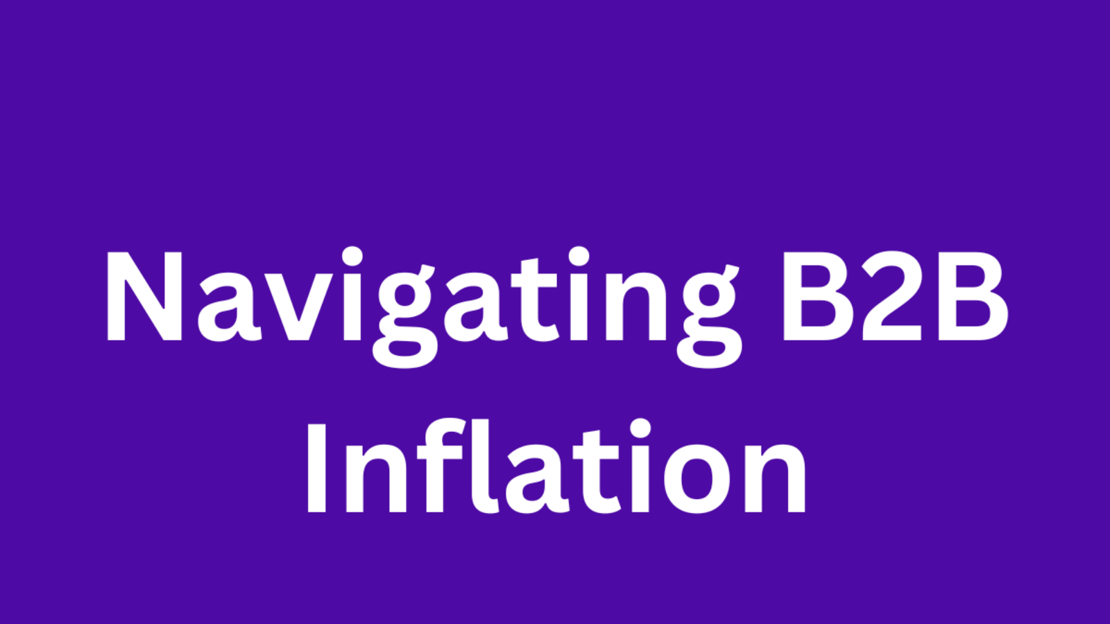 Navigating B2B Inflation: A Guide for Marketing Leaders