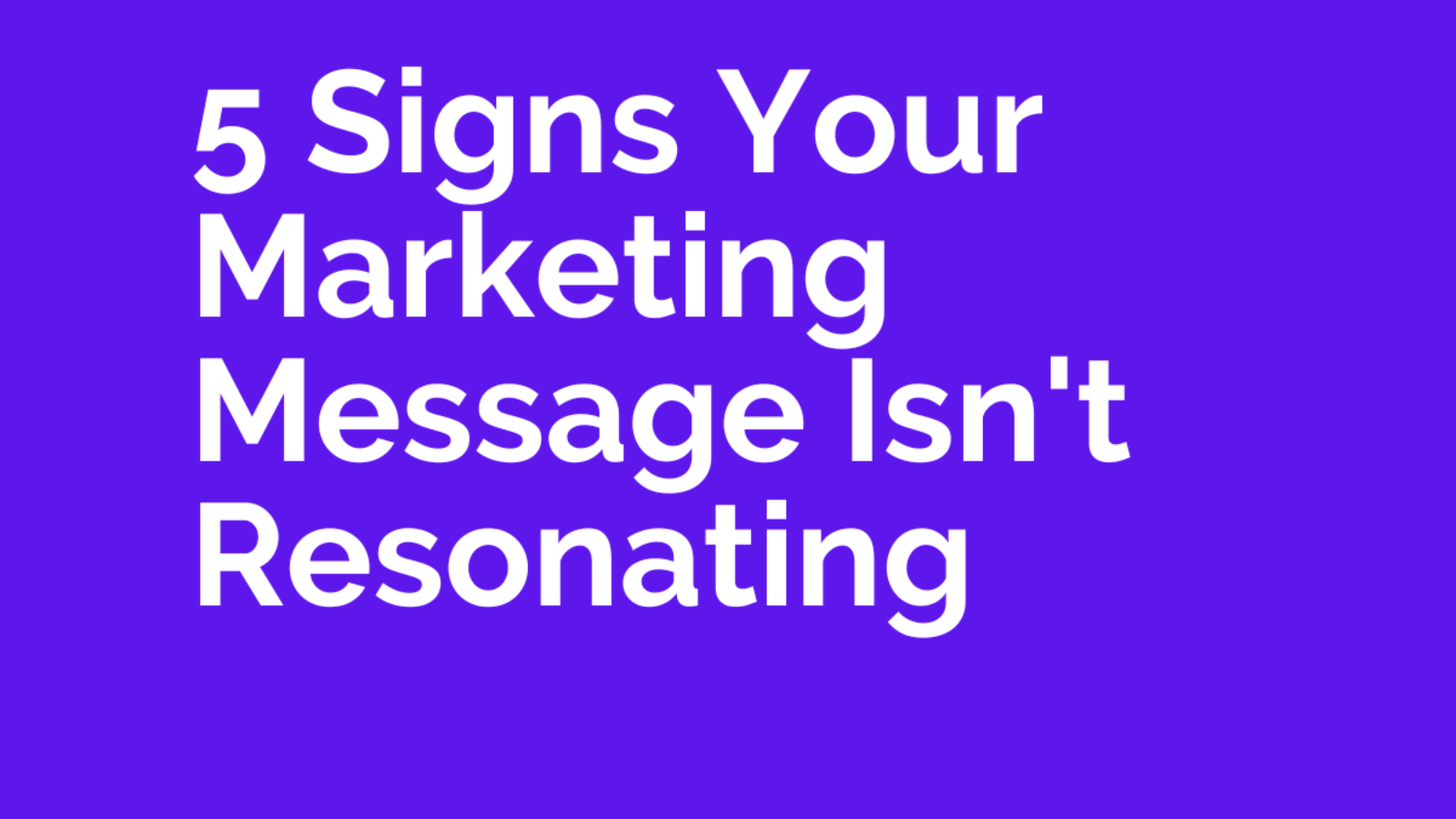 5 Signs Your Marketing Message Isn't Resonating with Your Audience