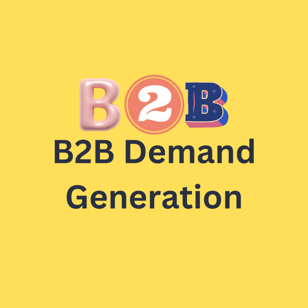 B2B Demand Generation A Comprehensive Guide