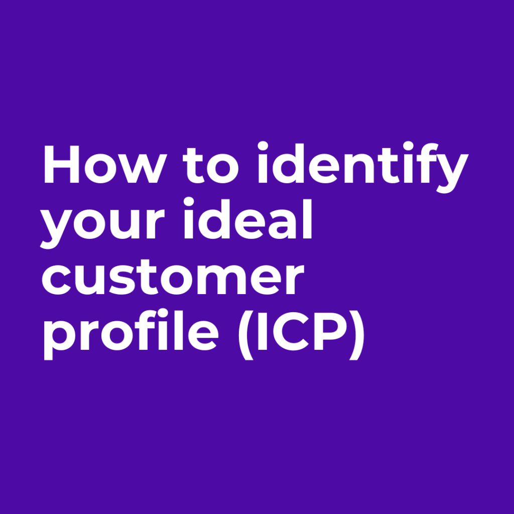 How to Identify Your Ideal Customer Profile (ICP) for Maximum Engagement and Conversion