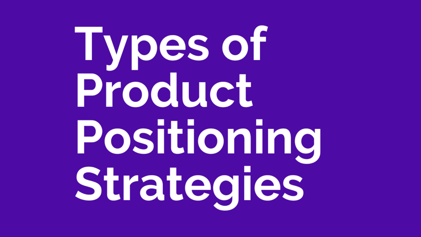 Unlocking Success: Type of Product Positioning