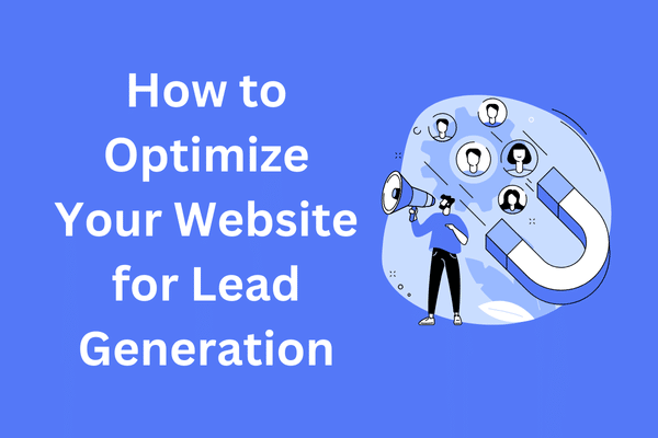 How to Optimize Your Website for Lead Generation