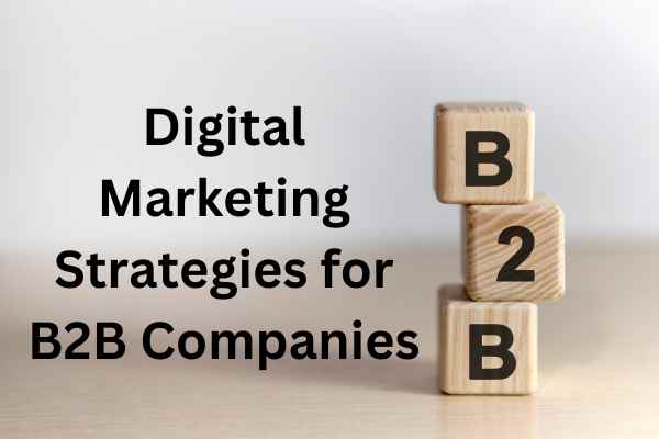 Top Digital Marketing Strategies for B2B Companies in 2024