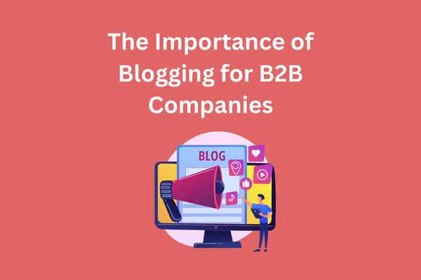 The Importance of Blogging for B2B Companies