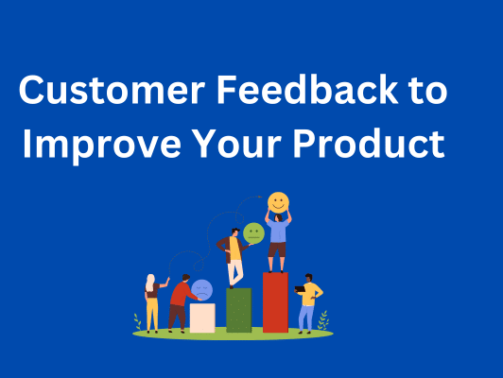 Customer Feedback to Improve Your Product