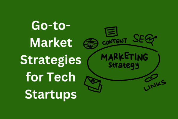 Go-to-Market Strategies for Tech Startups