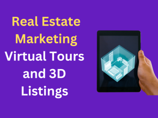 Real Estate Marketing: Leveraging Virtual Tours and 3D Listings