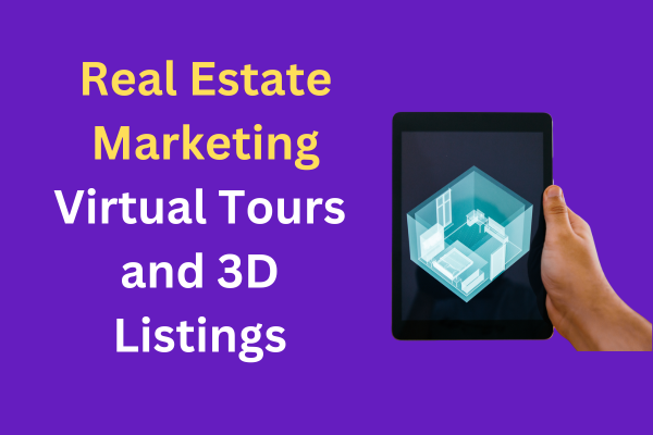 Real Estate Marketing: Leveraging Virtual Tours and 3D Listings