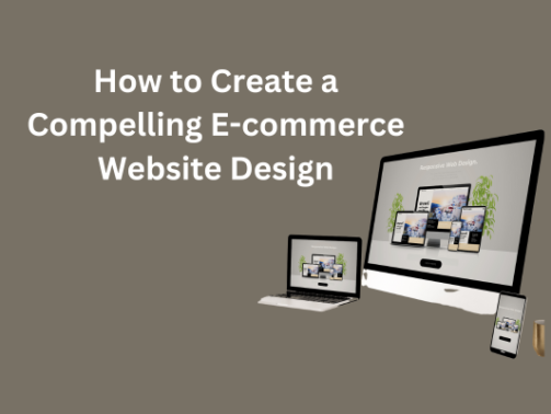 How to Create a Compelling E-commerce Website Design