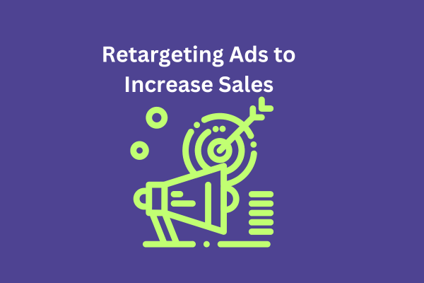 How to Use Retargeting Ads to Increase Sales