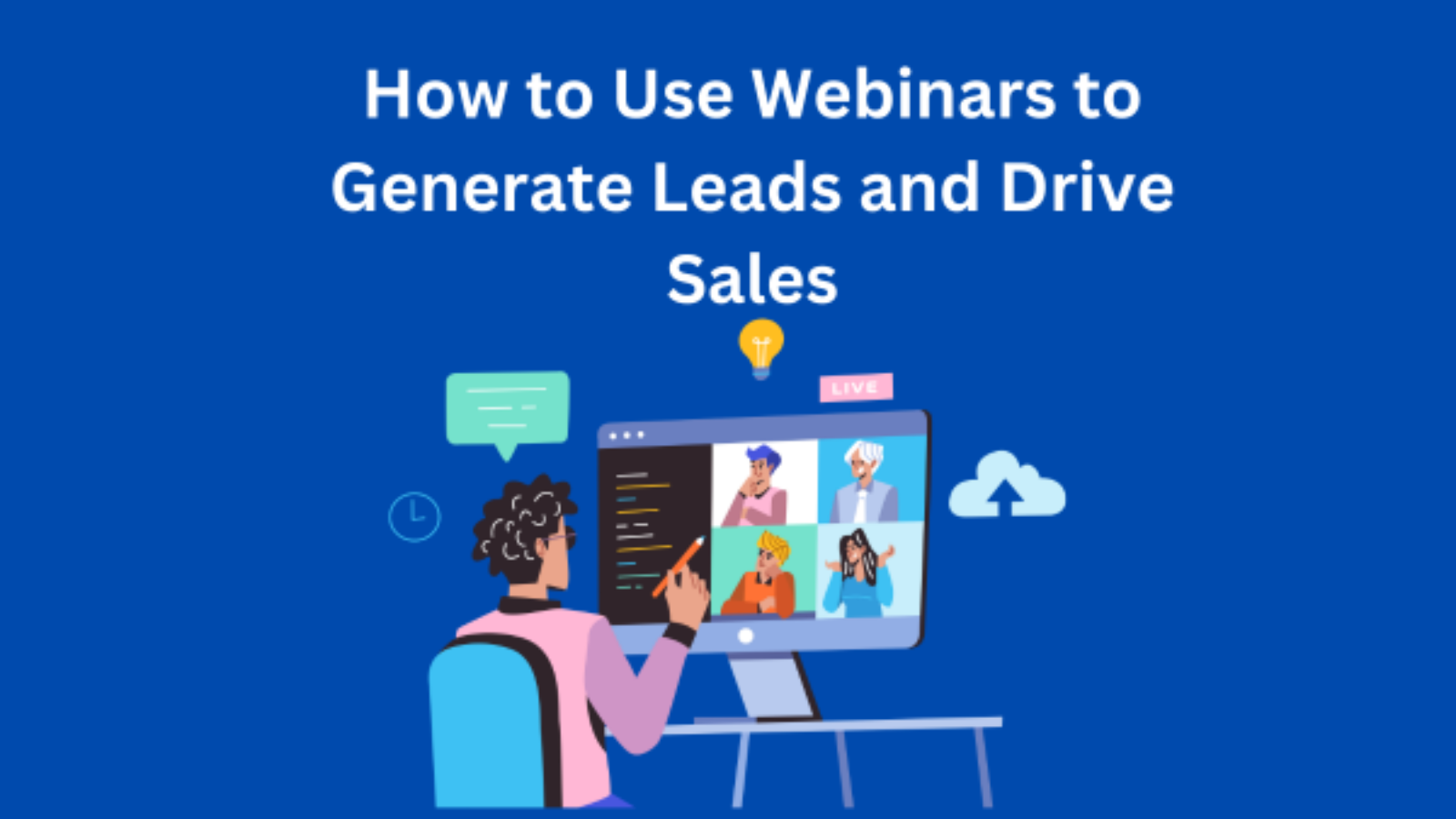 How to Use Webinars to Generate Leads and Drive Sales