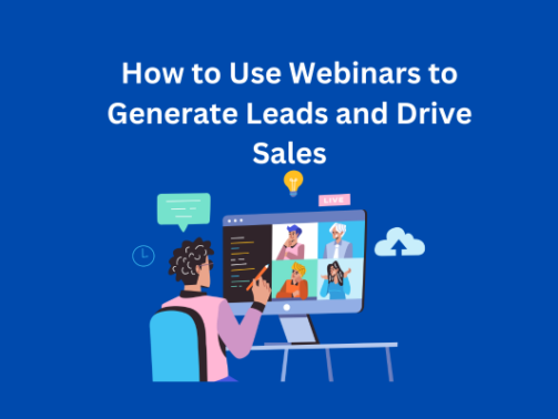 How to Use Webinars to Generate Leads and Drive Sales