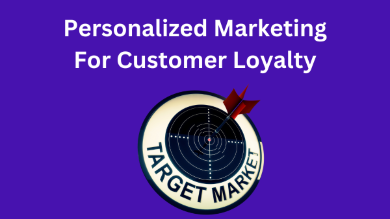 Personalized Marketing For Customer Loyalty