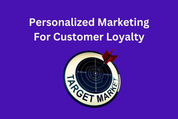 Personalized Marketing For Customer Loyalty