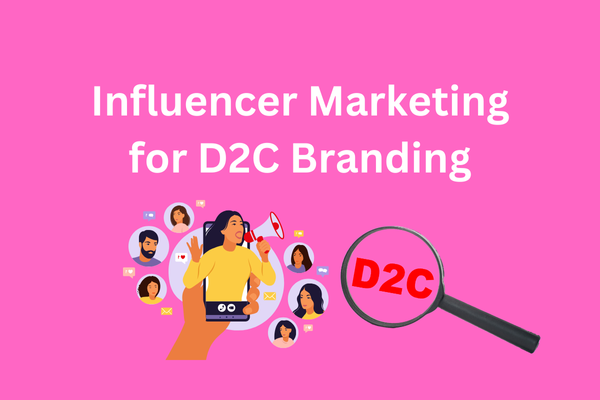 The Success of Influencer Marketing for D2C Branding