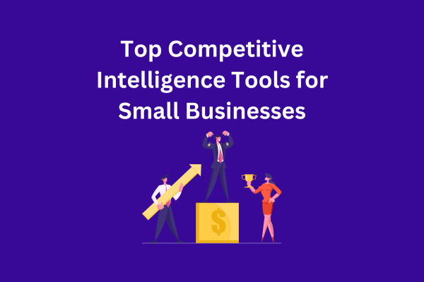 Top Competitive Intelligence Tools for Small Businesses