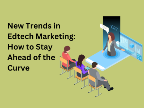 New Trends in Edtech Marketing How to Stay Ahead of the Curve