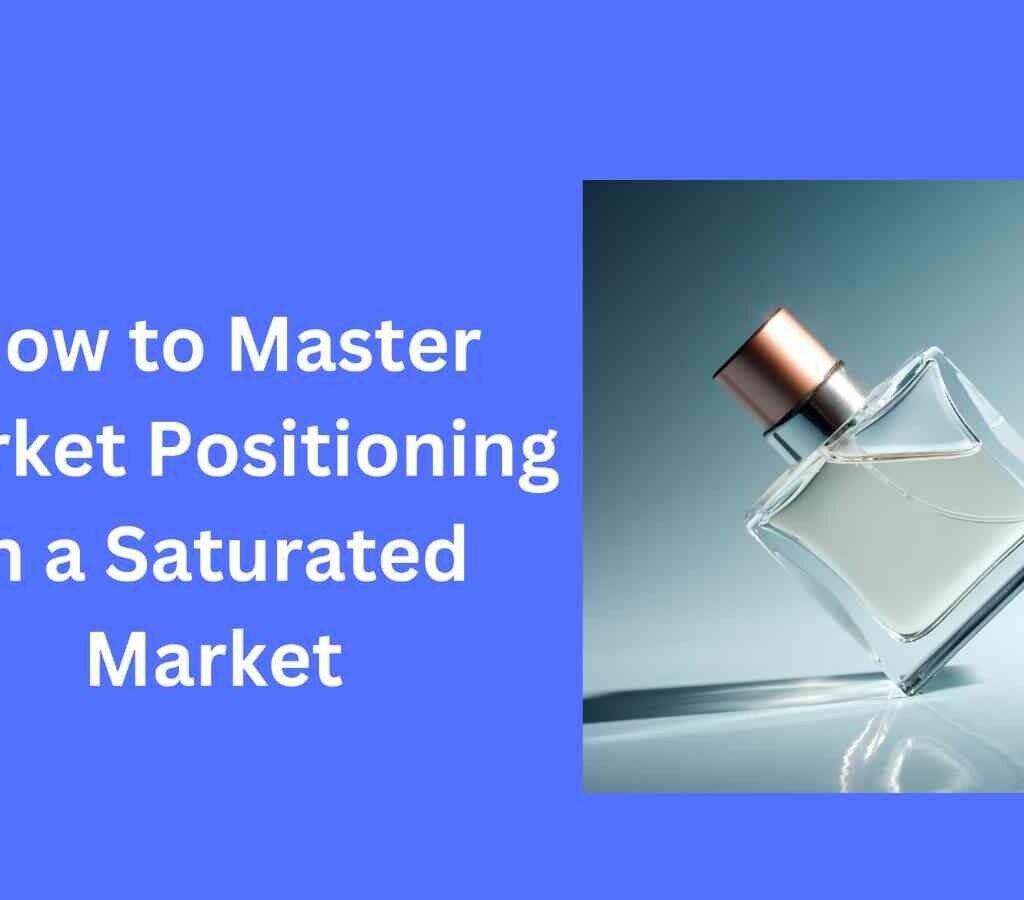 how to master market positioning in a saturated market