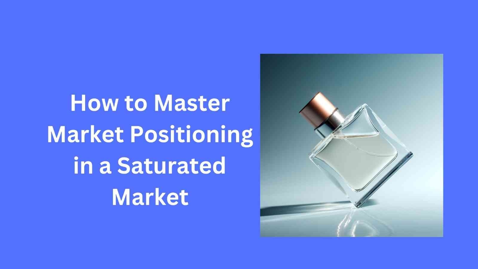 how to master market positioning in a saturated market