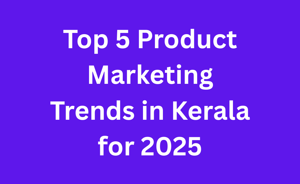 Top 5 Product Marketing Trends in Kerala for 2025